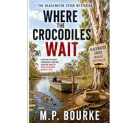 Where The Crocodiles Wait: The Blackwater Creek Mysteries