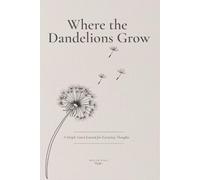 Where the Dandelions Grow: A Simple Lined Journal for Everyday Thoughts