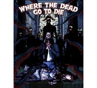 Where The Dead Go To Die [Blu-ray]
