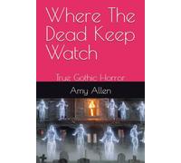 Where The Dead Keep Watch: True Gothic Horror