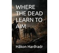 WHERE THE DEAD LEARN TO AIM