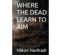 WHERE THE DEAD LEARN TO AIM