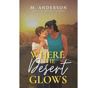Where the Desert Glows: A Forced Proximity MM Romance of Survival and Healing