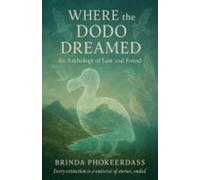 Where the Dodo Dreamed An Anthology of Lost and Found - brossura NUOVO...