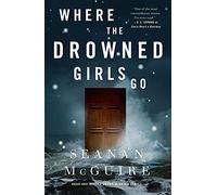 Seanan McGuire – Where the Drowned Girls Go – Wayward Children – Copertina rigida