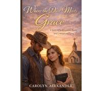 Where the Dust Meets Grace: A Christian Romance of Redemption and Faith