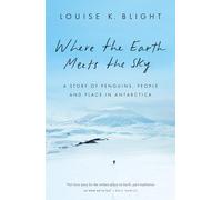 Where the Earth Meets the Sky: Penguins, People and Place in Antarctica