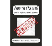 Where the F*ck Is It!?: Word Searches for Adults with Swear Words, Curse Words, and Foul Language | 6x9 inches, 110 pages | 50+ Puzzles | Great Gift Idea