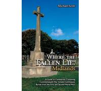 Where the Fallen Lie: Midlands: A Guide to Cemeteries Containing Commonwealth War Graves Commission Burials from the First and Second World Wars