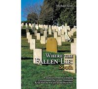 Where the Fallen Lie: South A Guide to Cemeteries Containing Commonwealth War Graves Commission Burials from the First and Second World Wars