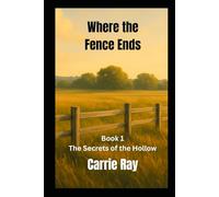 Where the Fence Ends: The Secrets of the Hollow Book 1