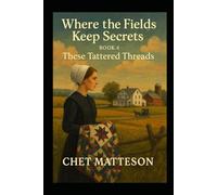 Where the Fields Keep Secrets: Book Four: These Tattered Threads