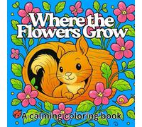 Where the Flowers Grow: A calming Coloring Book