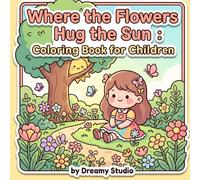 WHERE THE FLOWERS HUG THE SUN:COLORING BOOK FOR CHILDREN