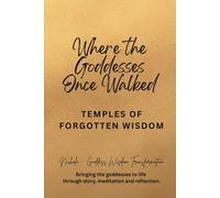 Where the Goddesses Once Walked: Temples of Forgotten Wisdom