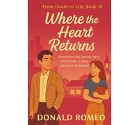 Where the Heart Returns: Sometimes the journey back home leads to love you never left behind.