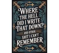 Where the Hell Did I Write That Down? And Other Shit I Can’t Remember: Internet Password Organizer & Account Tracker - Safely record all your website ... and passwords in one organized place.