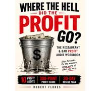 Where the Hell did the Profits Go?: The Restaurant & Bar Profit Audit Workbook