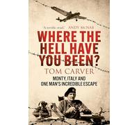 Where The Hell Have You Been? : Monty, Italy and One Man's Incredible Escape