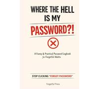 Where The Hell Is My Password?!: A Funny & Practical Password Logbook for People Who Forget Everything (Portable 6x9 Size, Light Edition)