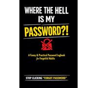 Where The Hell Is My Password?!: A Funny & Practical Password Logbook for People Who Forget Everything (Portable 6x9 Size, Dark Edition)