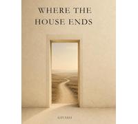 Where The House Ends: And the Journey Begins