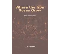 Where the Iron Roses Grow: A Short Romantic Fantasy