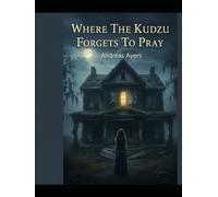 Where The Kudzu Forgets To Pray