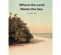 Where the Land Meets the Sea: An American Boy’s Journey to Cuba: A Short Story About Family, and the Unbreakable Ties of Home