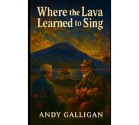 Where the Lava Learned to Sing: A novel of friendship, music, and quiet transformation on the Big Island of Hawaii
