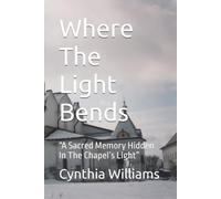 Where The Light Bends: “A Sacred Memory Hidden In The Chapel’s Light”