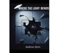 Where The Light Bends Andreas Ayers Caeb