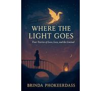 Where the Light Goes: Four Stories of Love, Loss, and the Liminal