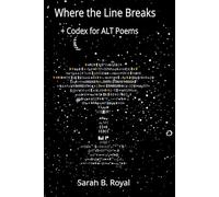 Where the Line Breaks: + Codex for ALT Poems