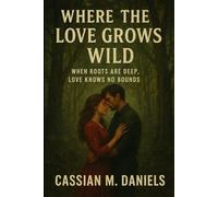 Where the Love Grows Wild: When Roots Are Deep, Love Knows No Bounds