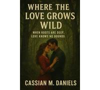 Where the Love Grows Wild: When Roots Are Deep, Love Knows No Bounds