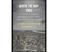 Where The Map Ends: A Parent's Guide to Navigating New York's Special Education Jungle