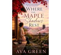 Where the Maple Shadows Rest: She had crossed an ocean believing she was inheriting a house. Instead, she had inherited a way of seeing the world.: 7