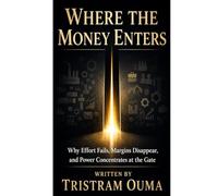 Where the Money Enters: Why Effort Fails, Margins Disappear, and Power Concentrates at the Gate