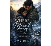 Where The Mountains Kept Us: A Novel Of Love, War, And Survival