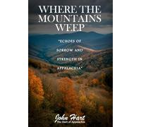Where The Mountains Weep: Echoes of Sorrow and Strength in Appalachia
