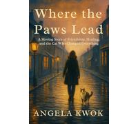 Where the Paws Lead: A Moving Story of Friendship, Healing, and the Cat Who Changed Everything