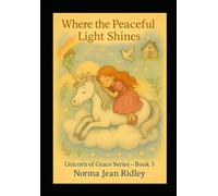 Where The Peaceful Light Shines: Unicorn of Grace Series-Peace, Book 3