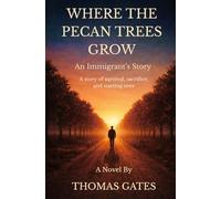 Where The Pecan Trees Grow: An Immigrant's Story