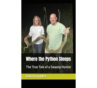 Where the Python Sleeps: The True Tale of a Swamp Hunter