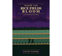Where the Rice Fields Bloom - A Love Story Between Two Worlds