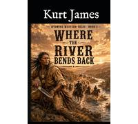 Where the River Bends Back: Wyoming Western Tales Book 2