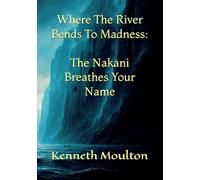 Where The River Bends To Madness: The Nakani Breathes Your Name: 7