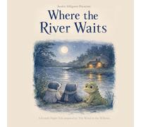 Where the River Waits: A Gentle Bedtime Story for Busy Thoughts