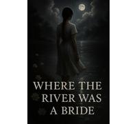 Where the River Was a Bride